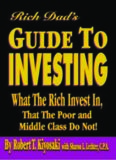 Rich Dads Guide to Investing: What the Rich Invest in That the Poor and Middle Class Do Not!