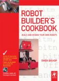 Robot Builder's Cookbook: Build and Design Your Own Robots