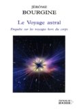 Le Voyage astral : Enquête sur les voyages hors du corps