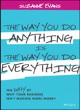 The Way You Do Anything is the Way You Do Everything: The Why of Why Your Business Isn't Making