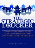 The Strategic Drucker: Growth Strategies and Marketing Insights from the Works of Peter Drucker