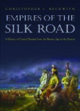 Empires of the Silk Road: A History of Central Eurasia from the Bronze Age to the Present