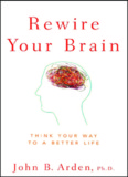 Rewire Your Brain: Think Your Way to a Better Life.