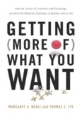 Getting (More of) What You Want: How the Secrets of Economics and Psychology Can Help You Negotiate Anything, in Business and in Life