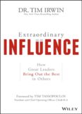 Extraordinary Influence: How Great Leaders Bring Out the Best in Others