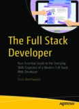 The Full Stack Developer: Your Essential Guide to the Everyday Skills Expected of a Modern Full Stack Web Developer
