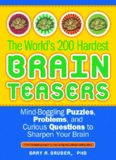 The World's 200 Hardest Brain Teasers: Mind-Boggling Puzzles, Problems, and Curious Questions to Sharpen Your Brain  