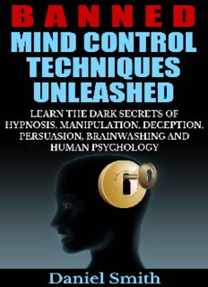 Banned Mind Control Techniques Unleashed: Learn The Dark Secrets Of Hypnosis, Manipulation, Deception, Persuasion, Brainwashing And Human Psychology