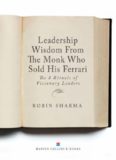 Leadership Wisdom From The Monk Who Sold His Ferrari: The 8 Rituals of Visionary Leaders