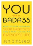 You Are a Badass: How to Stop Doubting Your Greatness and Start Living an Awesome Life