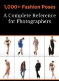 1,000+ Fashion Poses: A Complete Reference Book for Photographers