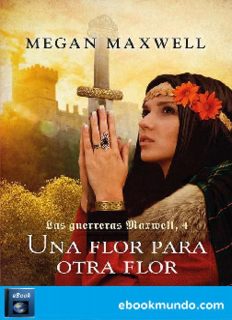 Una flor para otra flor (Las guerreras Maxwell 4)
