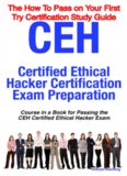  Certified Ethical Hacker Exam - The How To Pass on Your First Try Certification Study Guide
