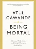 Being Mortal: Illness, Medicine and What Matters in the End