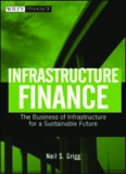 Infrastructure Finance: The Business of Infrastructure for a Sustainable Future (Wiley Finance)