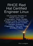 Rhce Red Hat Certified Engineer Linux: 100 Success Secrets on Rhce Linux Test Preparation, Study Guides, Practice Exams, Braindumps, Certification Exam Guides, Sample Questions, Preparation, Tips and Tricks, and Much More.  