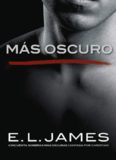 Más Oscuro. Cincuenta Sombras Contada Por Christian Grey 2