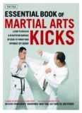 Essential book of martial arts kicks : 89 kicks from karate, taekwondo, muay thai, jeet kune do, and others