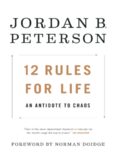 12 Rules for Life: An Antidote to Chaos