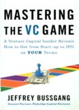 Mastering the VC Game: A Venture Capital Insider Reveals How to Get from Start-up to IPO on Your