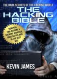 The Hacking Bible: The Dark Secrets of the Hacking World: How You Can Become a Hacking Monster