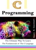 C Programming :: The Ultimate Way to Learn The Fundamentals of The C Language.