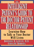 The Intelligent Patient's Guide to the Doctor-Patient Relationship: Learning How to Talk So Your