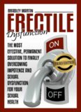 Erectile Dysfunction: The Most Effective, Permanent Solution to Finally Overcoming Impotence and Sexual Dysfunction for Your Sexual Health (BONUS INCLUDED,Impotence, Premature Ejaculation)