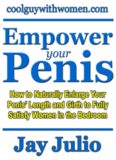 Empower Your Penis How to Naturally Enlarge Your Penis’ Length and Girth to Fully Satisfy Women In the Bedroom