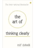 The Art of Thinking Clearly