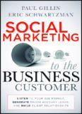 Social Marketing to the Business Customer: Listen to Your B2B Market, Generate Major Account Leads, and Build Client Relationships