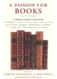 A Passion for Books: A Book Lover's Treasury of Stories, Essays, Humor, Lore, and Lists on Collecting, Reading, Borrowing, Lending, Caring for, and Appreciating Books  