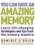 You Can Have An Amazing Memory: Learn Life-changing Techniques and Tips from the Memory Maestro  