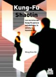 Kung-Fu Shaolin: Los secretos del Kung-Fu para la autodefensa, la salud y la iluminacion