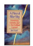A Piece of Blue Sky: Scientology, Dianetics and L. Ron Hubbard Exposed