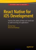React Native for iOS Development: Harness the power of React and JavaScript to build stunning iOS