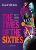 The New York Times The Times of the Sixties  The Culture, Politics, and Personalities that Shaped the Decade (The New York Times Decades)