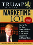 Trump University Marketing 101: How to Use the Most Powerful Ideas in Marketing to Get More