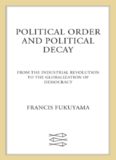 political order and political decay.from the industrial revolution to the globalization