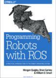 Programming Robots with ROS: A Practical Introduction to the Robot Operating System