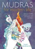 Mudras for Modern Life: Boost your health, re-energize your life, enhance your yoga and deepen your