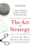 The Art of Strategy: A Game Theorist's Guide to Success in Business and Life  