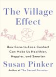 The Village Effect: How Face-to-Face Contact Can Make Us Healthier, Happier, and Smarter
