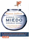 Aunque tenga miedo, hagalo igual : Técnicas dinámicas para convertir el miedo, la indecisión y la ira en poder, acción y amor