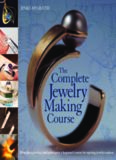 The Complete Jewelry Making Course: Principles, Practice and Techniques: A Beginner's Course