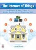 The Internet of things: do-it-yourself projects with Arduino, Raspberry Pi, and BeagleBone Black