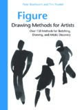 Figure Drawing Methods for Artists: Over 130 Methods for Sketching, Drawing, and Artistic Discovery