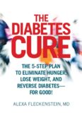 The Diabetes Cure: The 5-Step Plan to Eliminate Hunger, Lose Weight, and Reverse Diabetes--for Good!