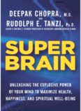 Super Brain: Unleashing the Explosive Power of Your Mind to Maximize Health, Happiness, and Spiritual Well-Being