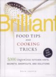 Brilliant Food Tips and Cooking Tricks: 5,000 Ingenious Kitchen Hints, Secrets, Shortcuts